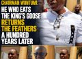 Chairman Wontumi: He Who Eats the King’s Goose Returns the Feathers a Hundred Years Later